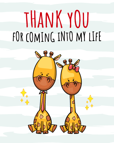 for coming into my life for coming into my life