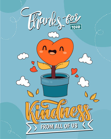 for your kindness for your kindness